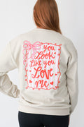 You Look Like You Love Me Sweatshirt